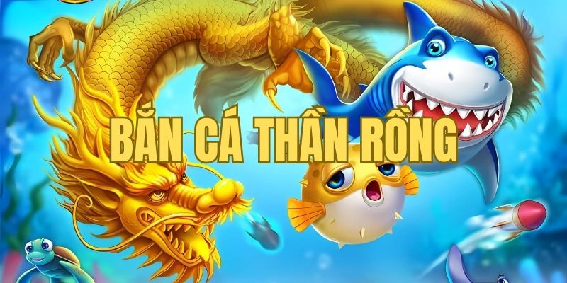 Khám phá thế giới thần thoại của Bắn Cá Thần Rồng